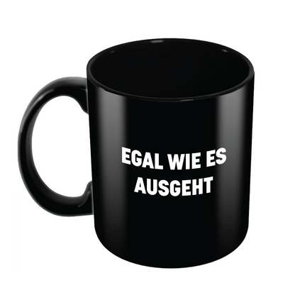 Tasse "EGAL WIE ES AUSGEHT..."